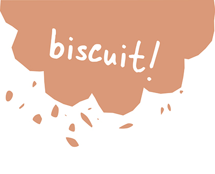 biscuit!